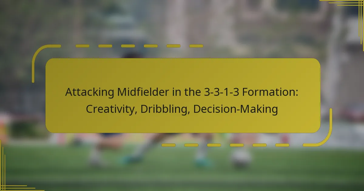 Attacking Midfielder in the 3-3-1-3 Formation: Creativity, Dribbling, Decision-Making