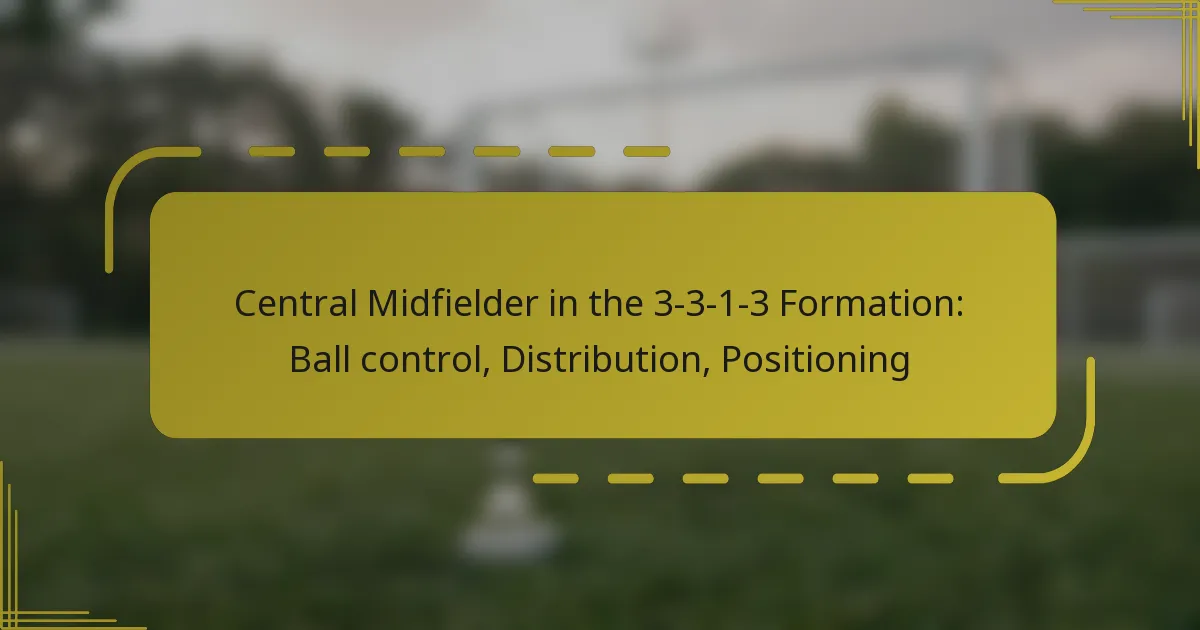 Central Midfielder in the 3-3-1-3 Formation: Ball control, Distribution, Positioning