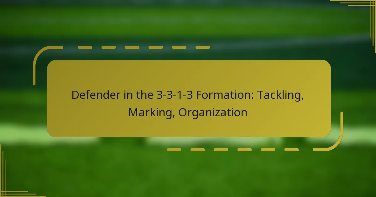 Defender in the 3-3-1-3 Formation: Tackling, Marking, Organization