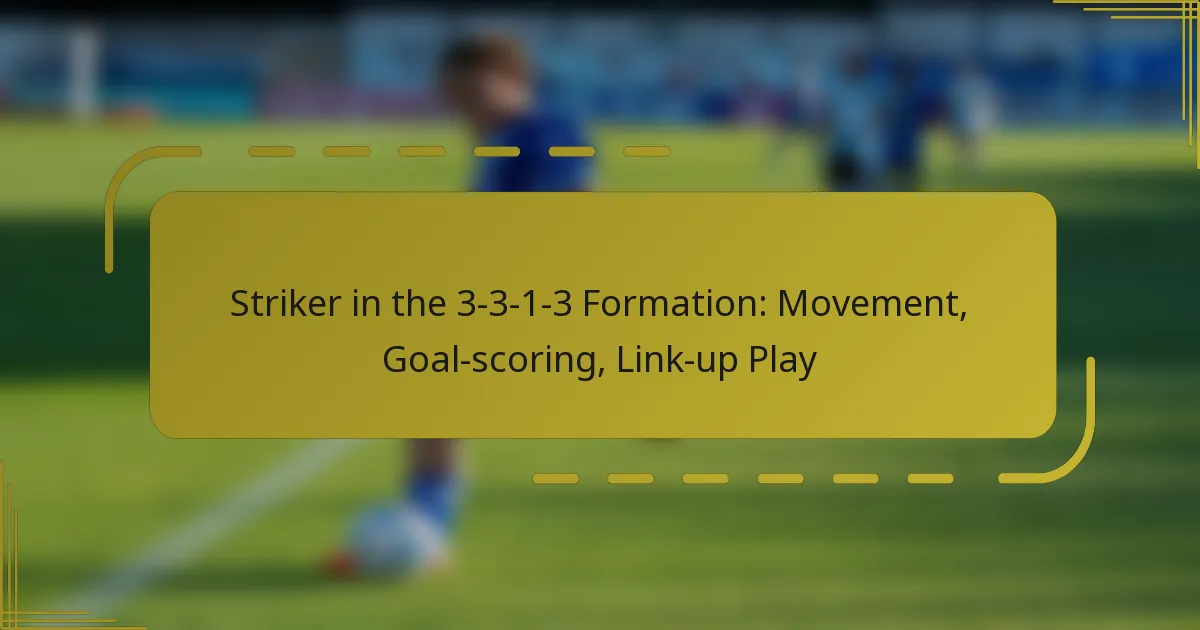 Striker in the 3-3-1-3 Formation: Movement, Goal-scoring, Link-up Play