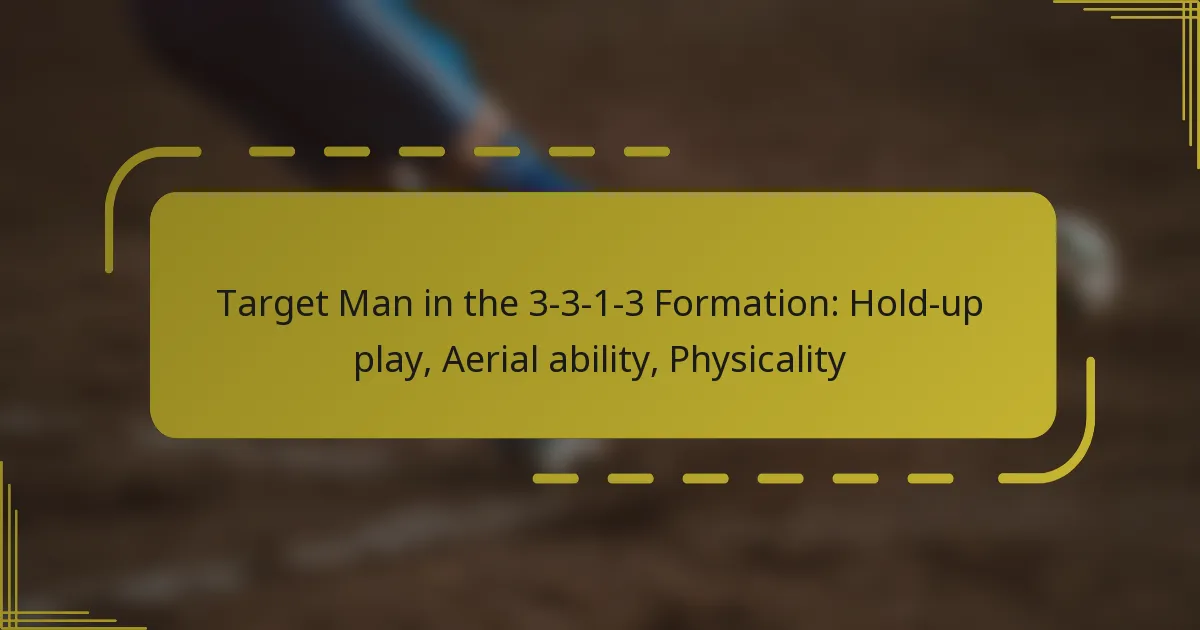 Target Man in the 3-3-1-3 Formation: Hold-up play, Aerial ability, Physicality