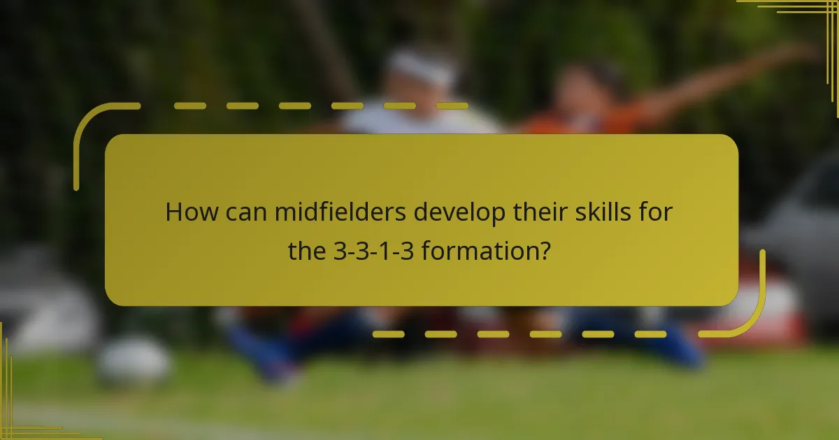 How can midfielders develop their skills for the 3-3-1-3 formation?