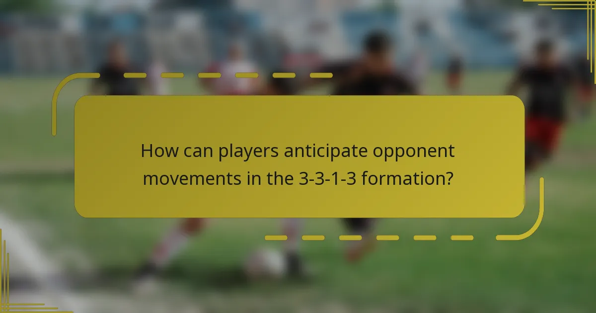 How can players anticipate opponent movements in the 3-3-1-3 formation?