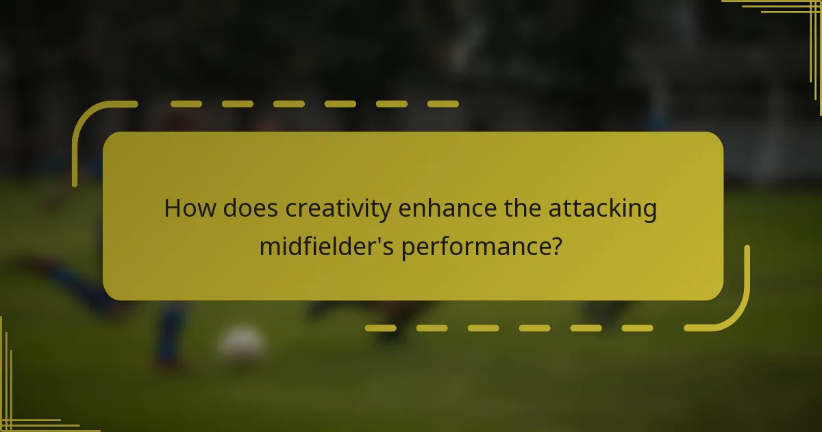 How does creativity enhance the attacking midfielder's performance?