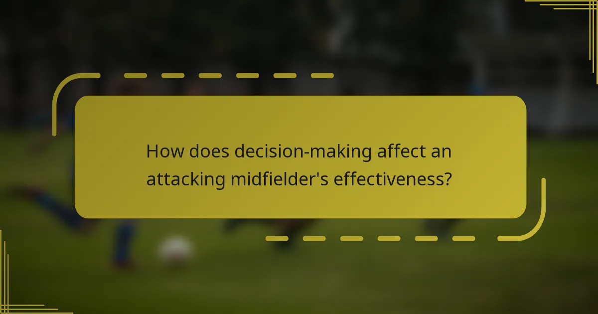 How does decision-making affect an attacking midfielder's effectiveness?