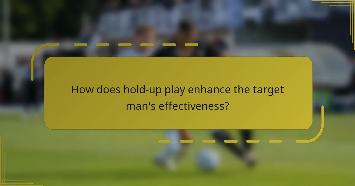How does hold-up play enhance the target man's effectiveness?
