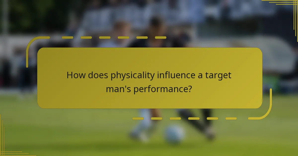 How does physicality influence a target man's performance?