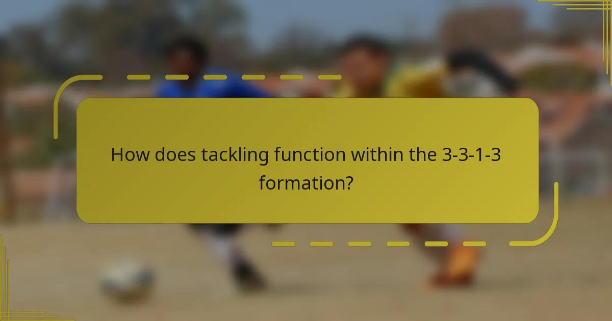 How does tackling function within the 3-3-1-3 formation?