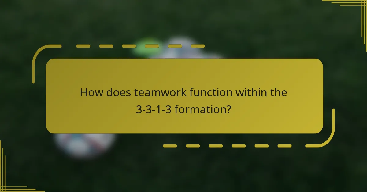 How does teamwork function within the 3-3-1-3 formation?