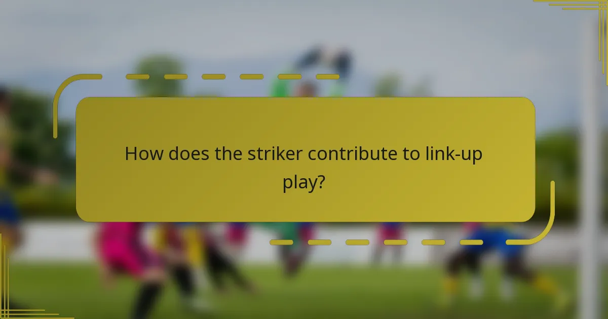 How does the striker contribute to link-up play?