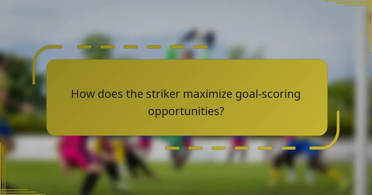 How does the striker maximize goal-scoring opportunities?