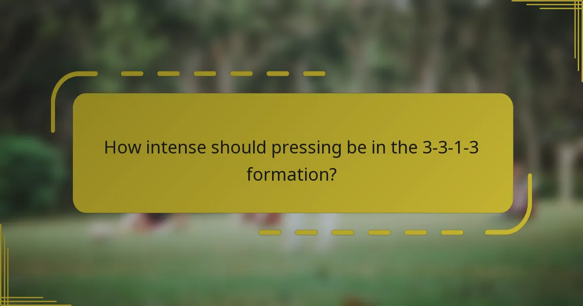 How intense should pressing be in the 3-3-1-3 formation?