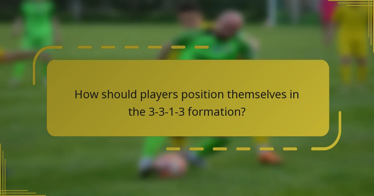 How should players position themselves in the 3-3-1-3 formation?