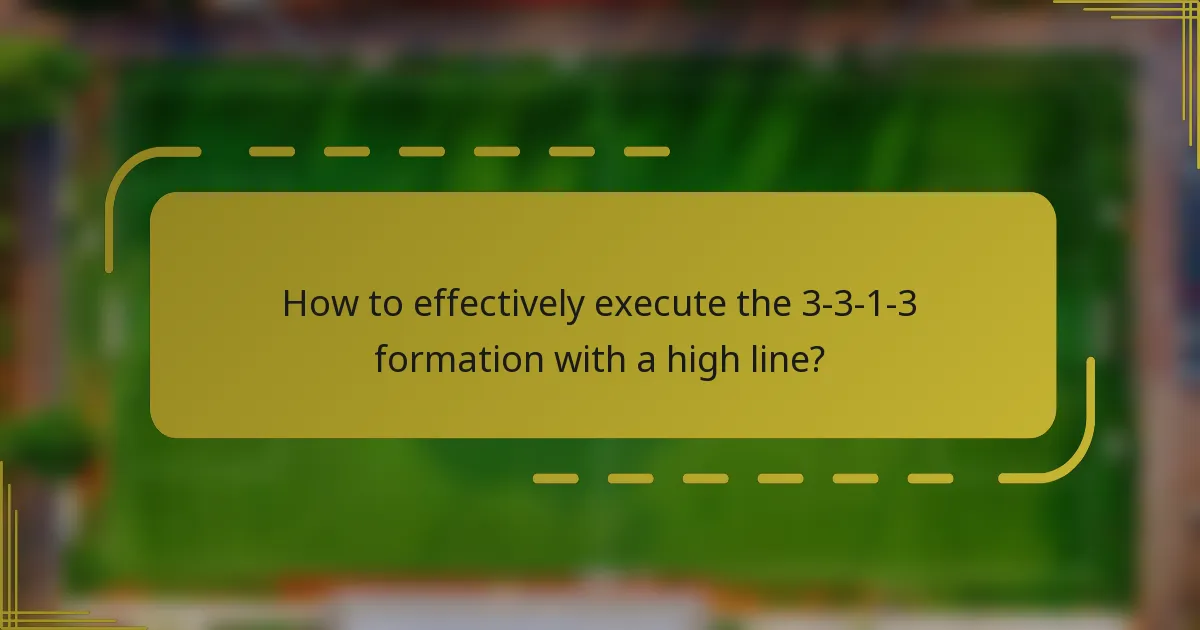 How to effectively execute the 3-3-1-3 formation with a high line?