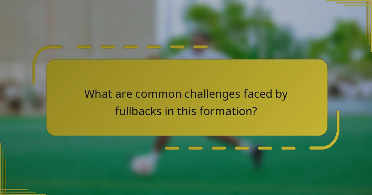 What are common challenges faced by fullbacks in this formation?