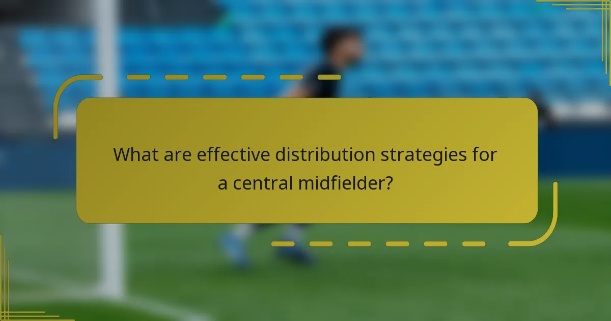 What are effective distribution strategies for a central midfielder?