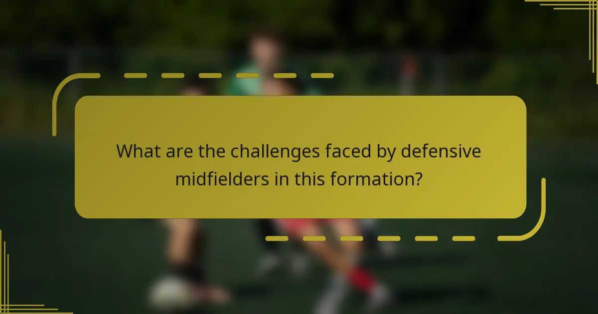 What are the challenges faced by defensive midfielders in this formation?