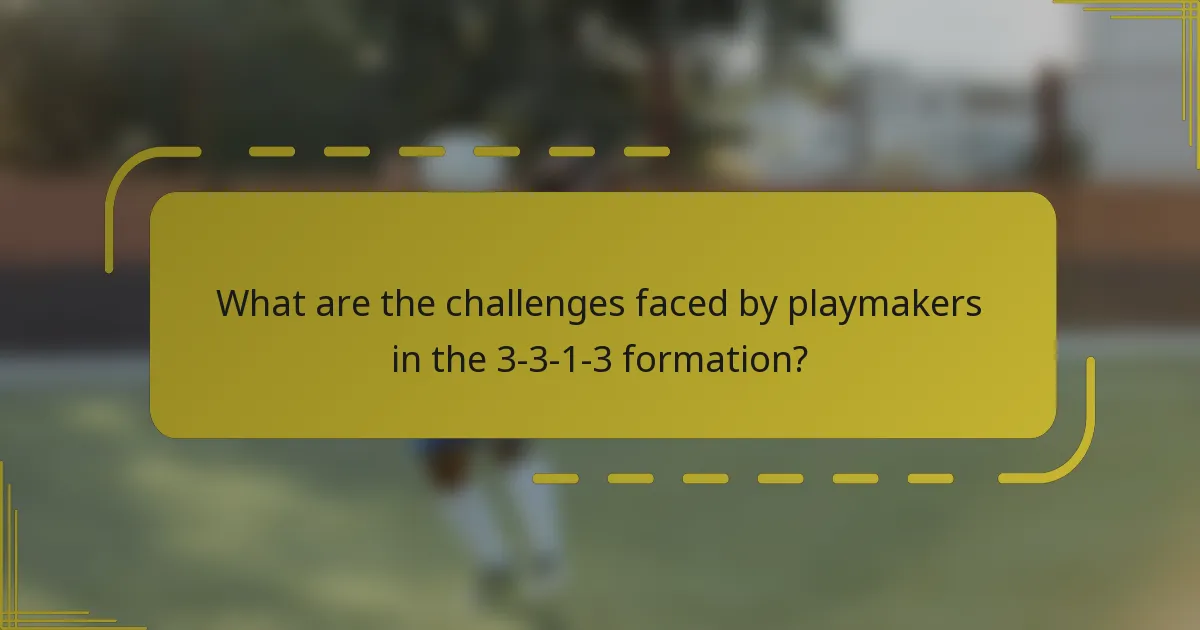 What are the challenges faced by playmakers in the 3-3-1-3 formation?