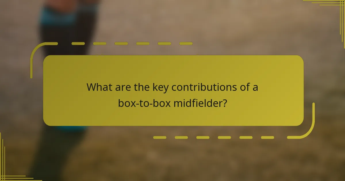 What are the key contributions of a box-to-box midfielder?
