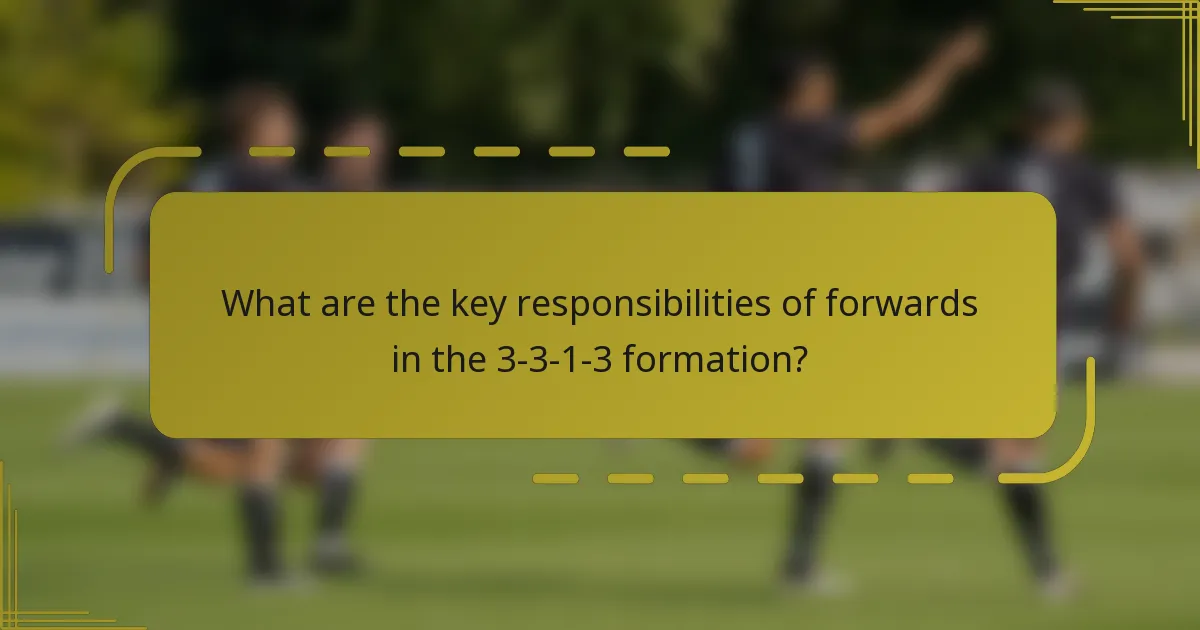 What are the key responsibilities of forwards in the 3-3-1-3 formation?