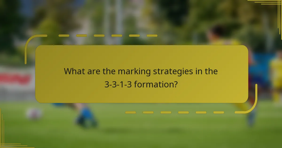 What are the marking strategies in the 3-3-1-3 formation?