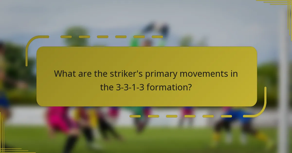 What are the striker's primary movements in the 3-3-1-3 formation?
