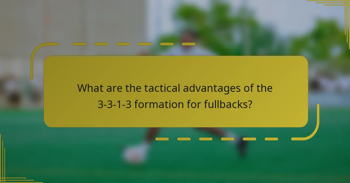 What are the tactical advantages of the 3-3-1-3 formation for fullbacks?
