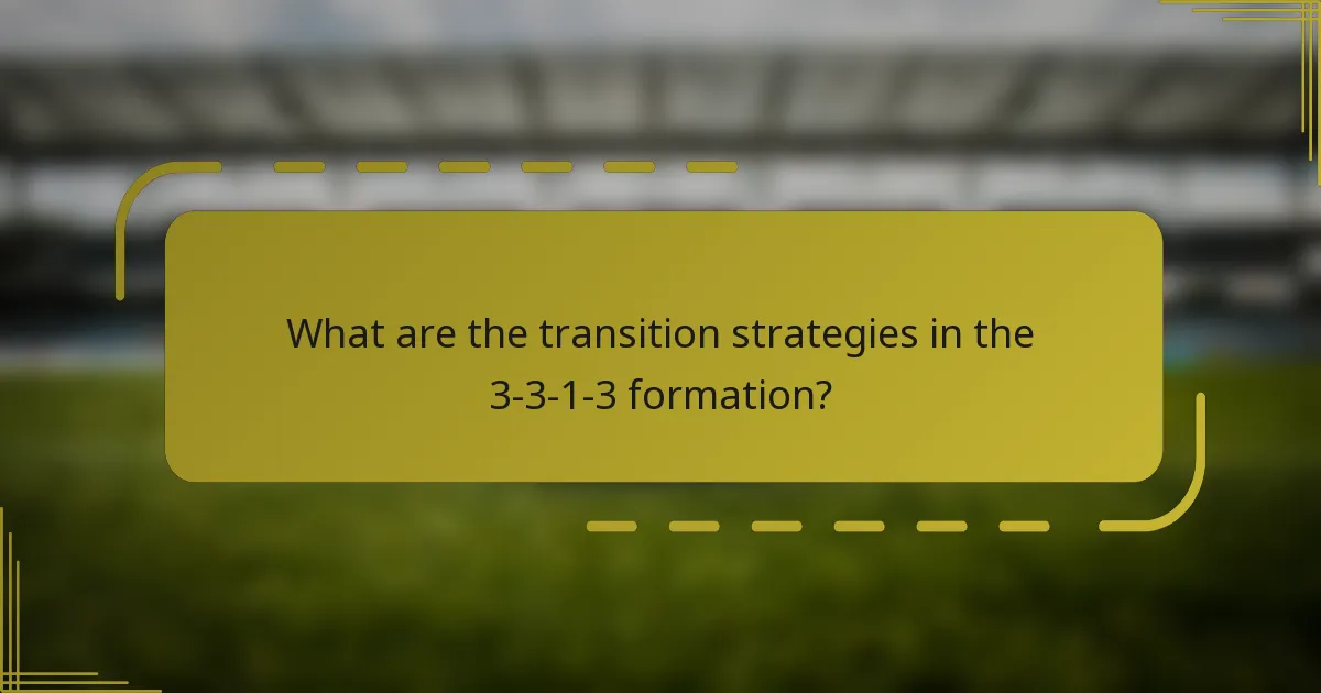What are the transition strategies in the 3-3-1-3 formation?