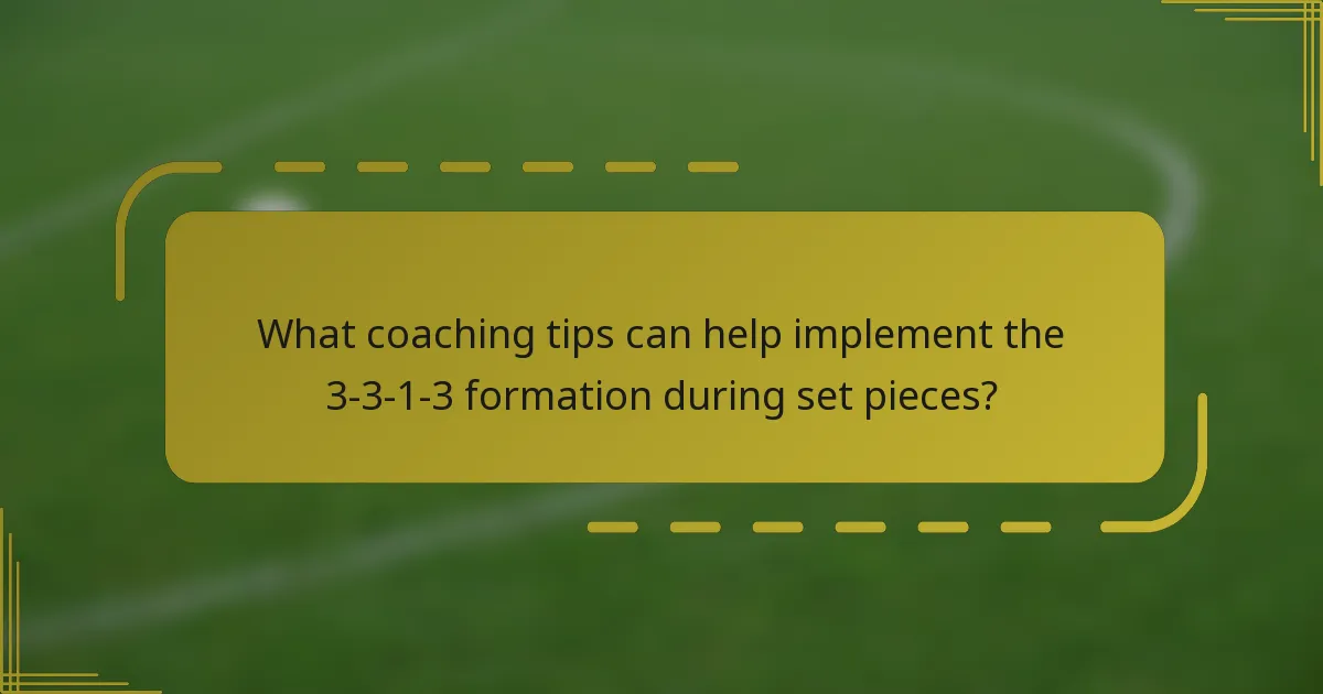 What coaching tips can help implement the 3-3-1-3 formation during set pieces?