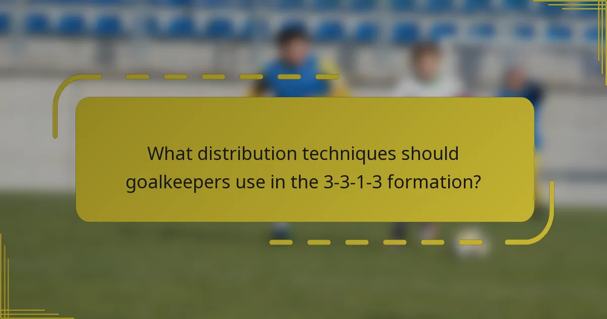 What distribution techniques should goalkeepers use in the 3-3-1-3 formation?