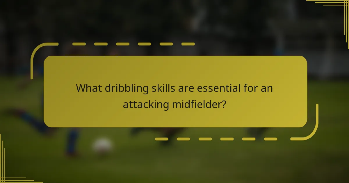 What dribbling skills are essential for an attacking midfielder?