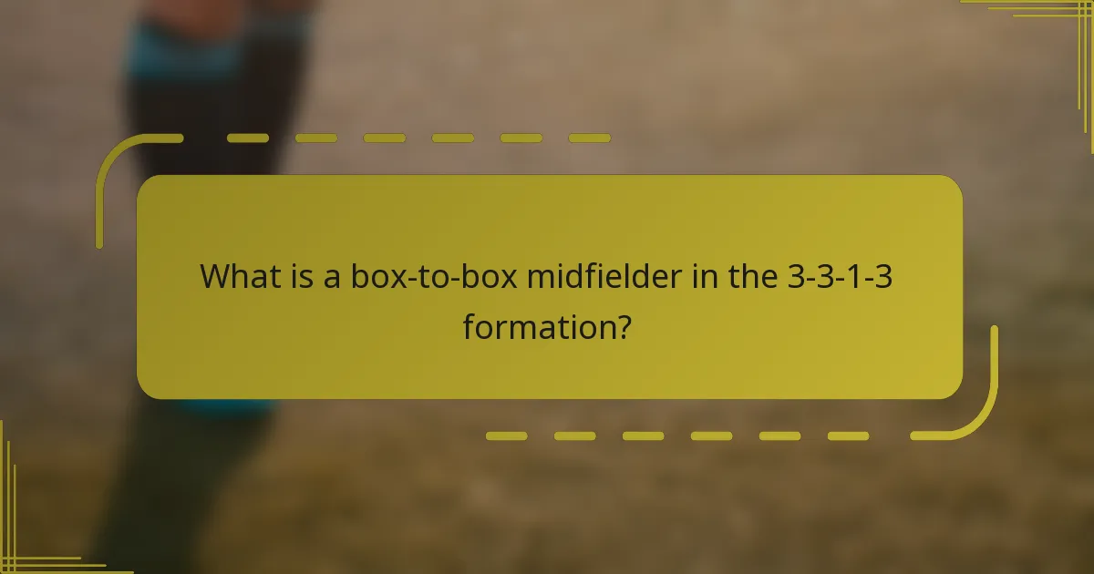 What is a box-to-box midfielder in the 3-3-1-3 formation?
