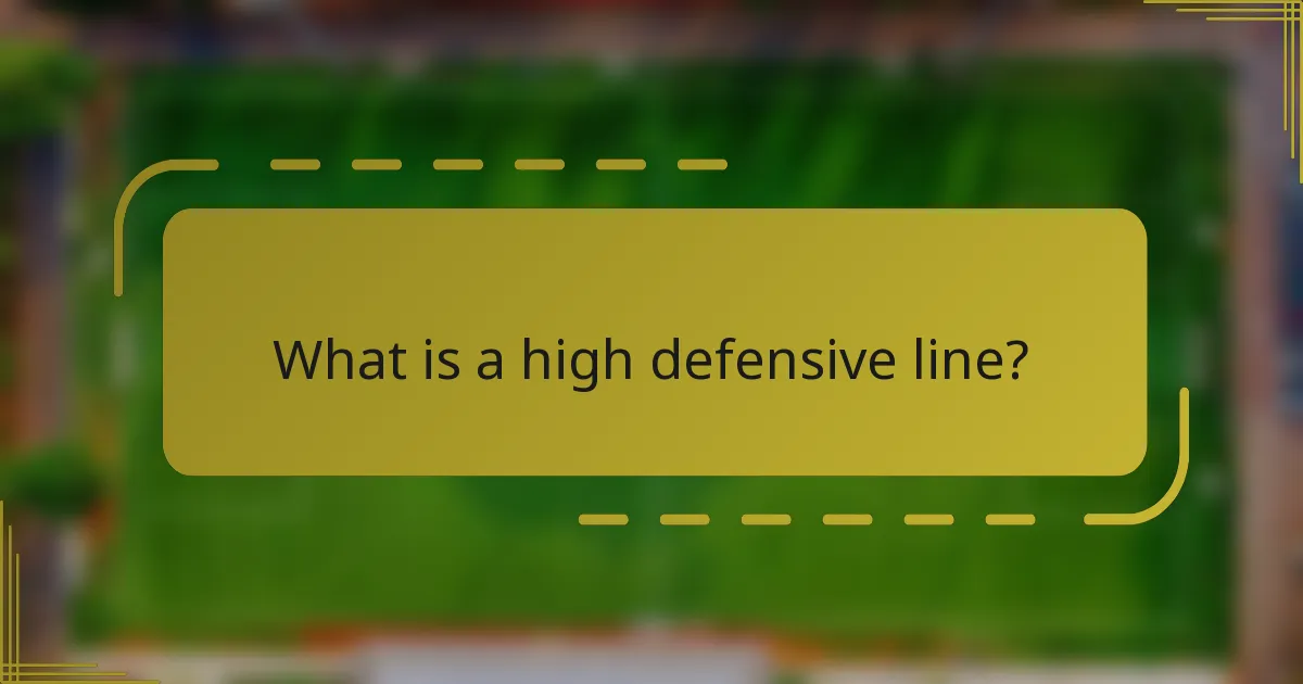 What is a high defensive line?