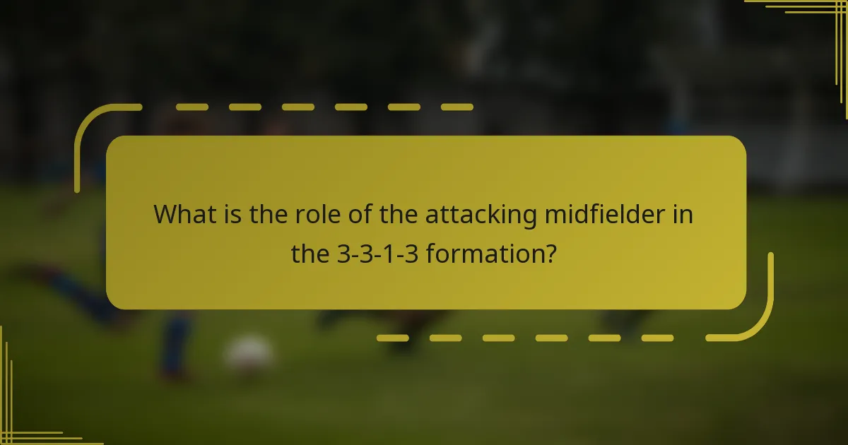 What is the role of the attacking midfielder in the 3-3-1-3 formation?