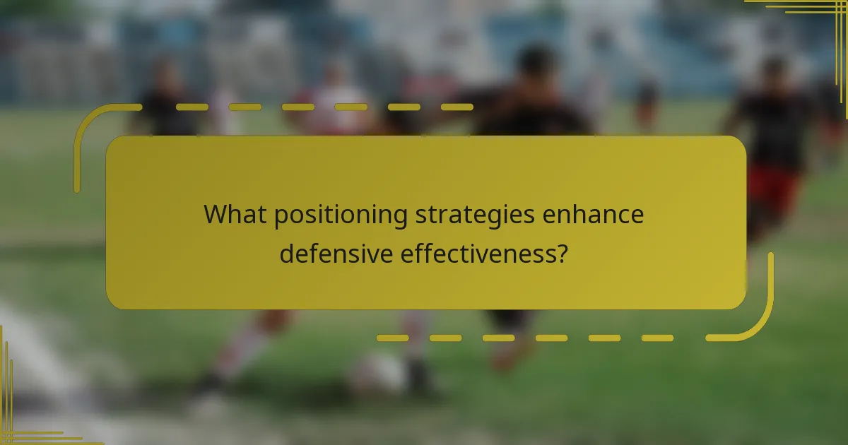 What positioning strategies enhance defensive effectiveness?