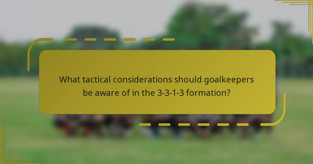 What tactical considerations should goalkeepers be aware of in the 3-3-1-3 formation?