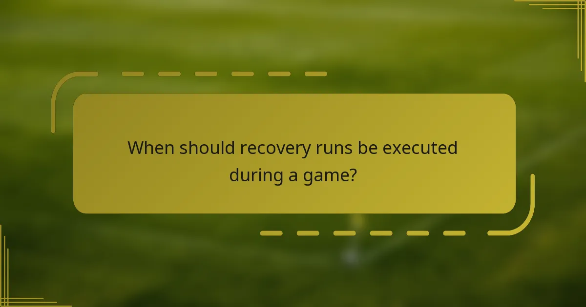 When should recovery runs be executed during a game?