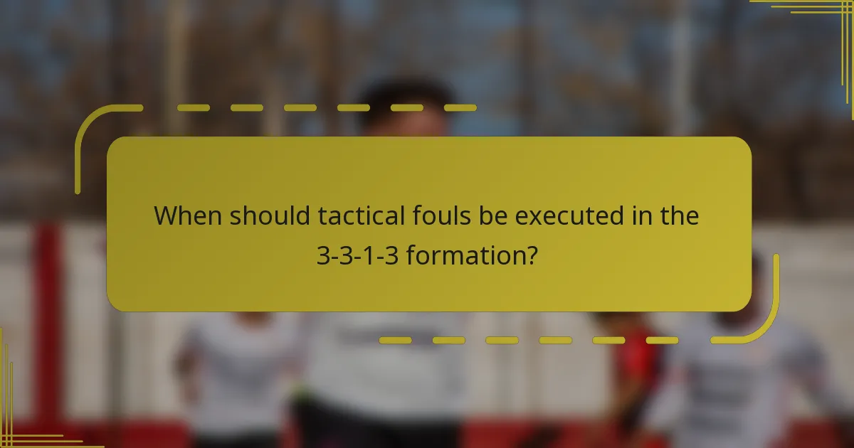 When should tactical fouls be executed in the 3-3-1-3 formation?