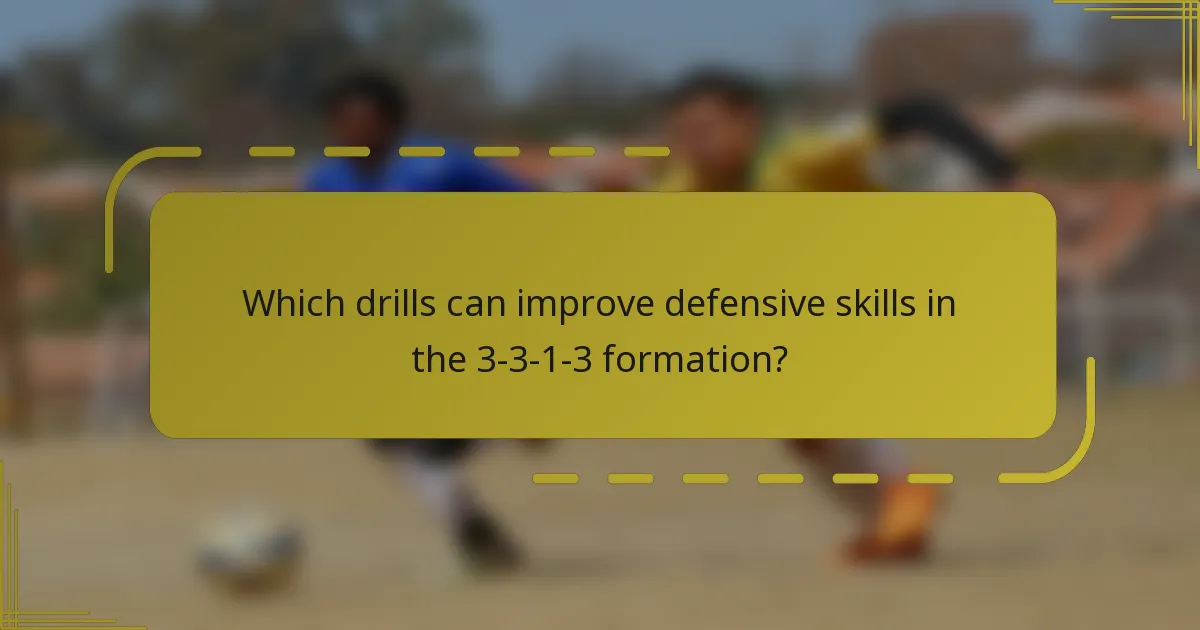 Which drills can improve defensive skills in the 3-3-1-3 formation?