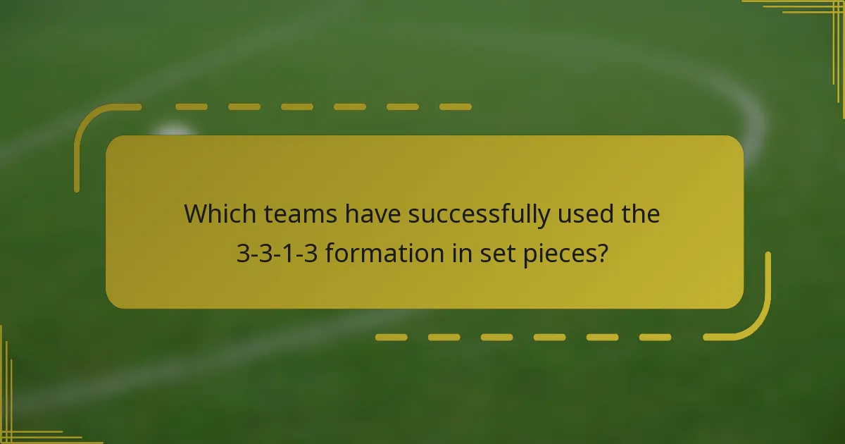 Which teams have successfully used the 3-3-1-3 formation in set pieces?
