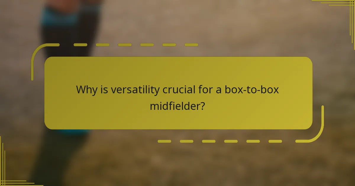 Why is versatility crucial for a box-to-box midfielder?