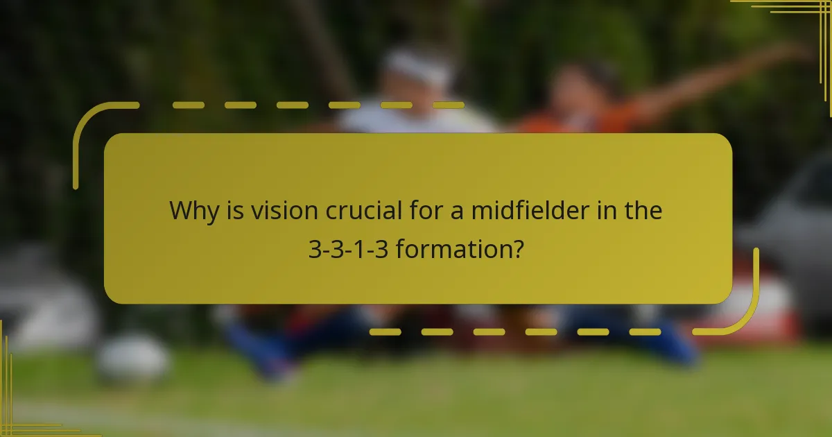 Why is vision crucial for a midfielder in the 3-3-1-3 formation?